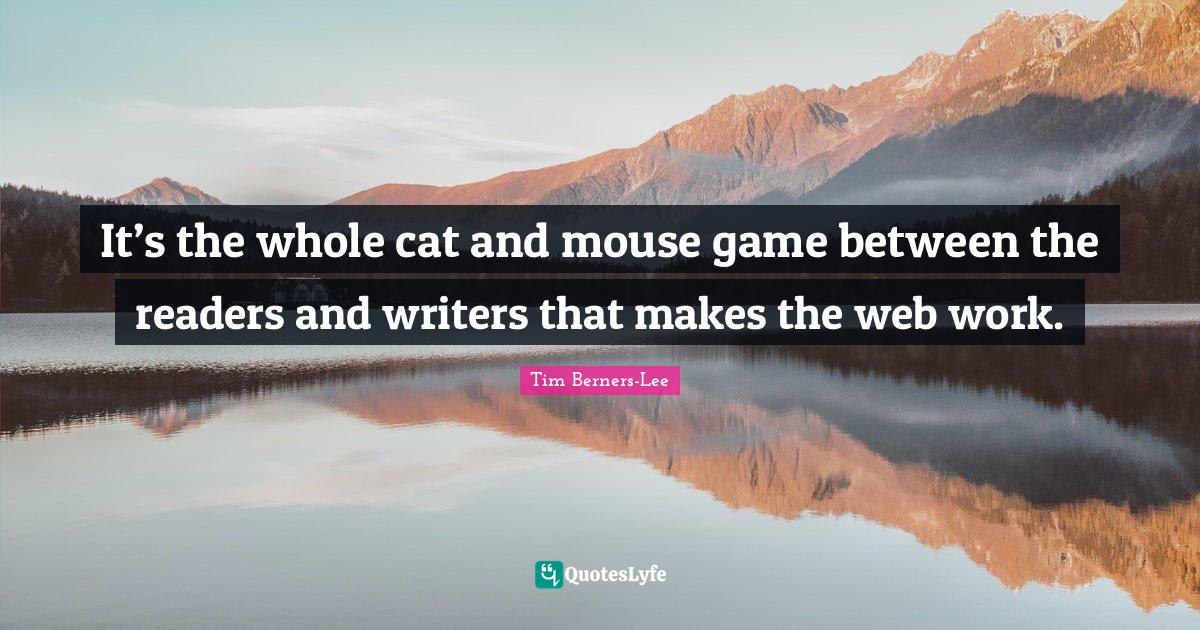 It’s the whole cat and mouse game between the readers and writers th