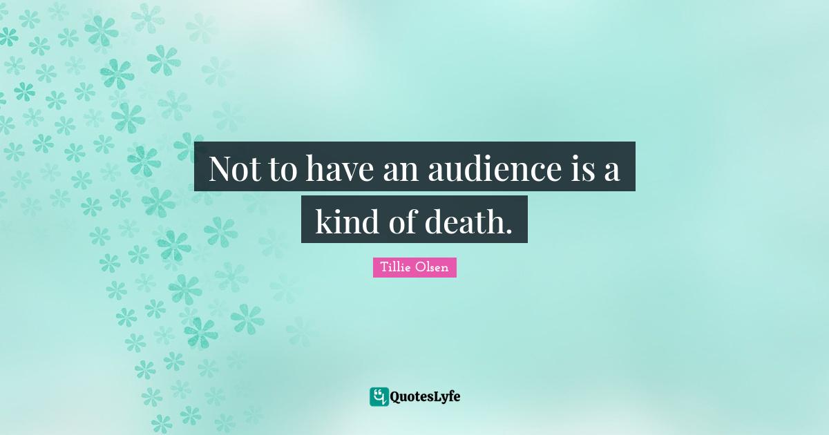 Not to have an audience is a kind of death.