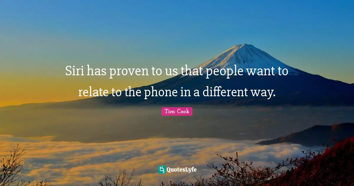 Siri has proven to us that people want to relate to the phone in a different way.