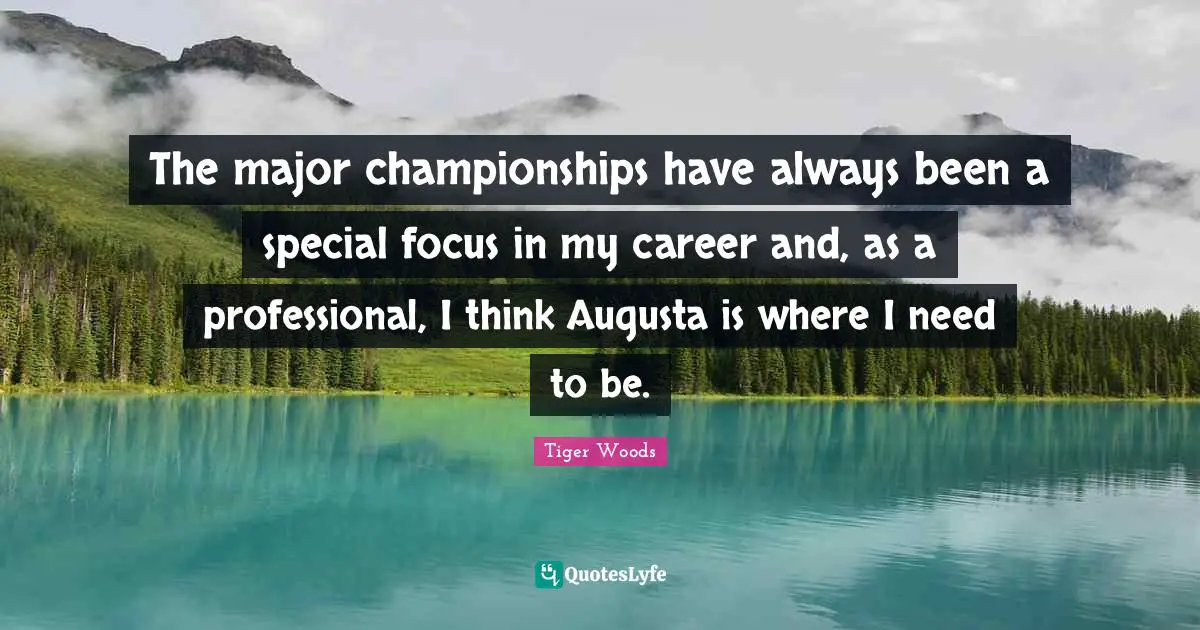 The major championships have always been a special focus in my career and, as a professional, I think Augusta is where I need to be.