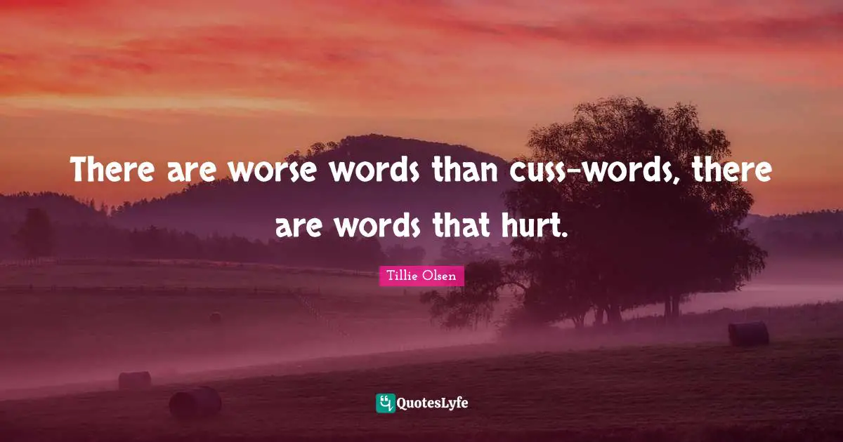 There are worse words than cuss-words, there are words that hurt.