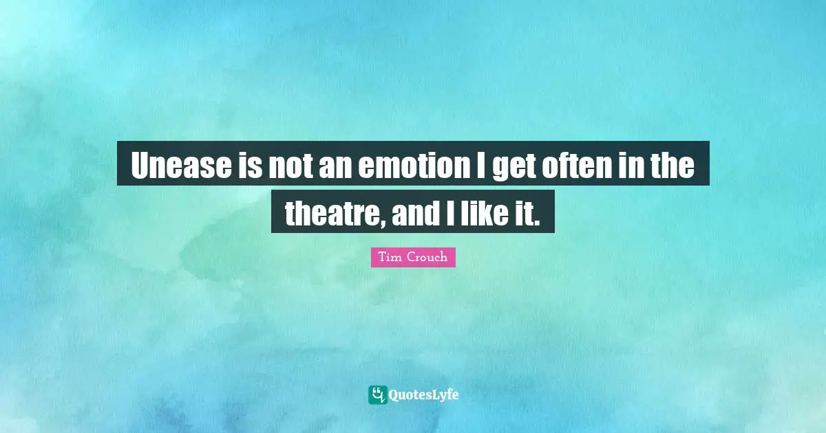 Unease is not an emotion I get often in the theatre, and I like it.