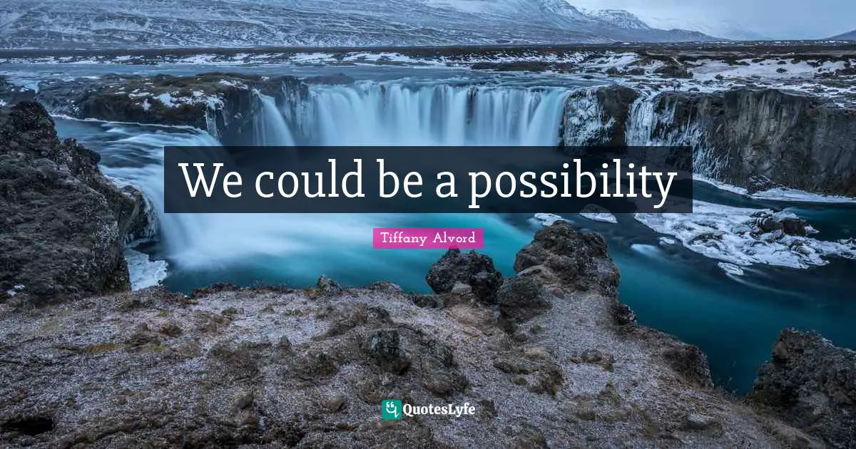 Tiffany Alvord Quotes: "We could be a possibility"