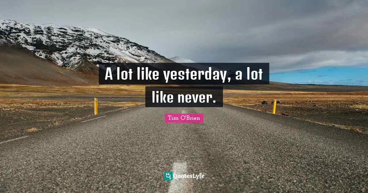 A lot like yesterday, a lot like never.