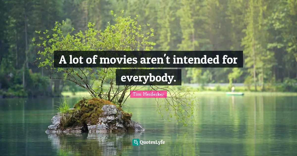 A lot of movies aren't intended for everybody.