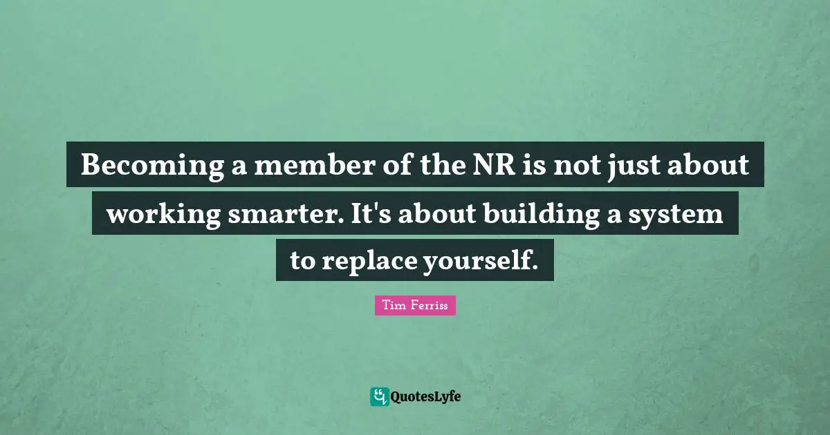 Becoming a member of the NR is not just about working smarter. It's about building a system to replace yourself.