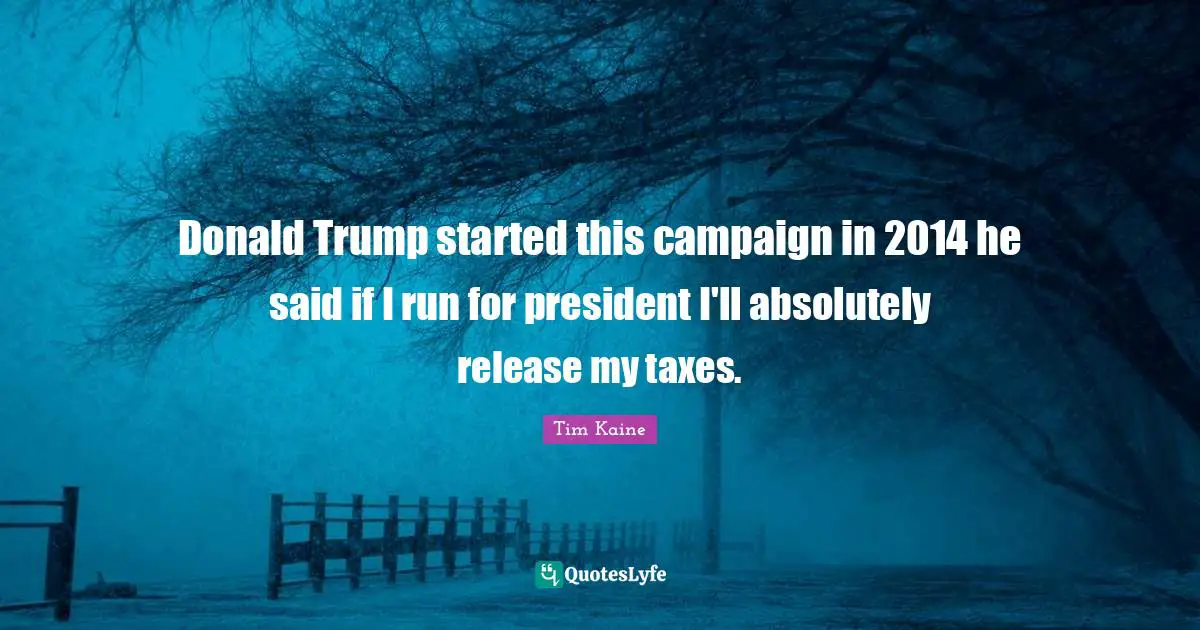 Donald Trump started this campaign in 2014 he said if I run for president I'll absolutely release my taxes.
