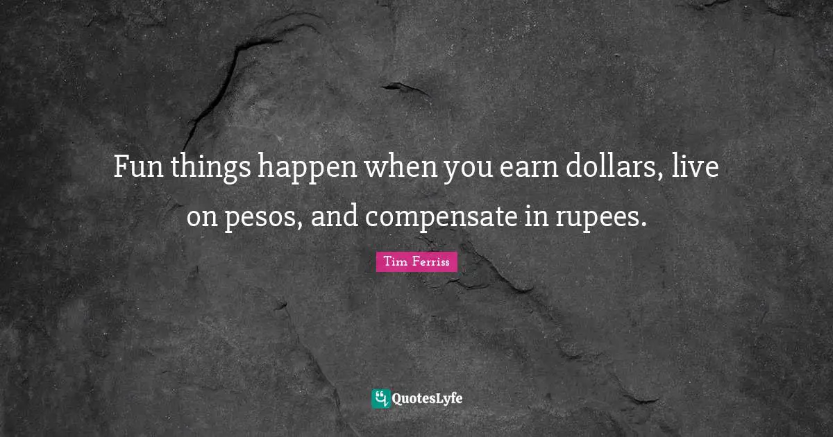 Fun things happen when you earn dollars, live on pesos, and compensate in rupees.
