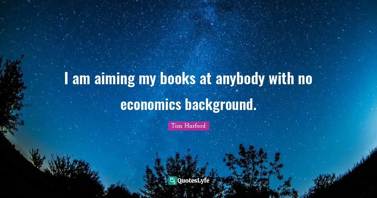 I am aiming my books at anybody with no economics background.