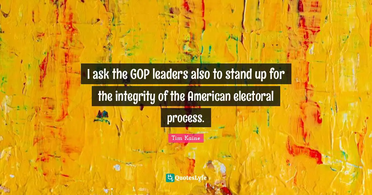 I ask the GOP leaders also to stand up for the integrity of the American electoral process.