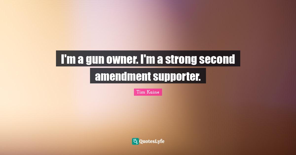 I'm a gun owner. I'm a strong second amendment supporter.