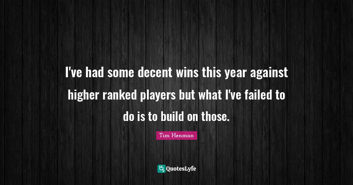 I've had some decent wins this year against higher ranked players but what I've failed to do is to build on those.