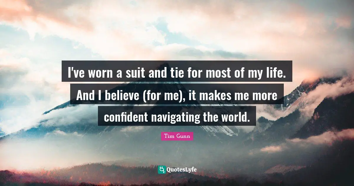 I've worn a suit and tie for most of my life. And I believe (for me), it makes me more confident navigating the world.