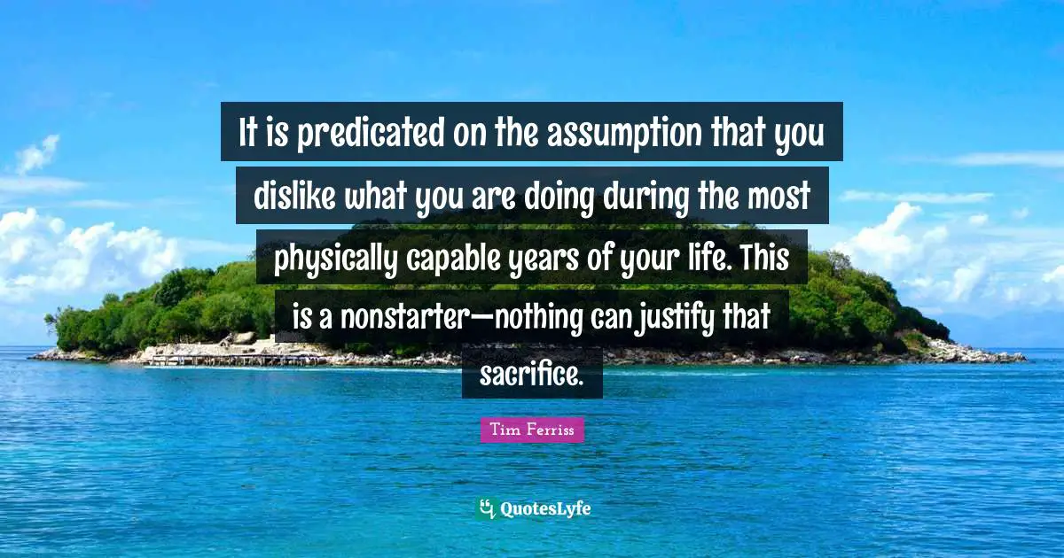 It is predicated on the assumption that you dislike what you are doing during the most physically capable years of your life. This is a nonstarter—nothing can justify that sacrifice.