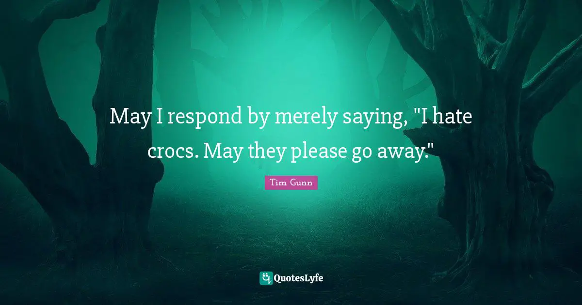 May I respond by merely saying, "I hate crocs. May they please go away."
