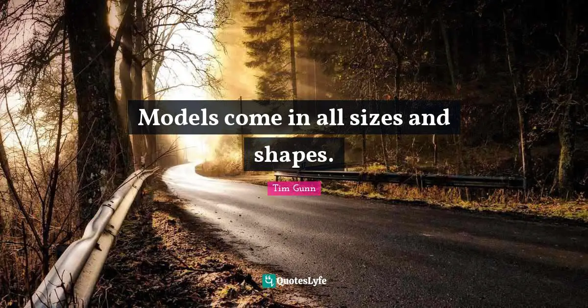 Models come in all sizes and shapes.