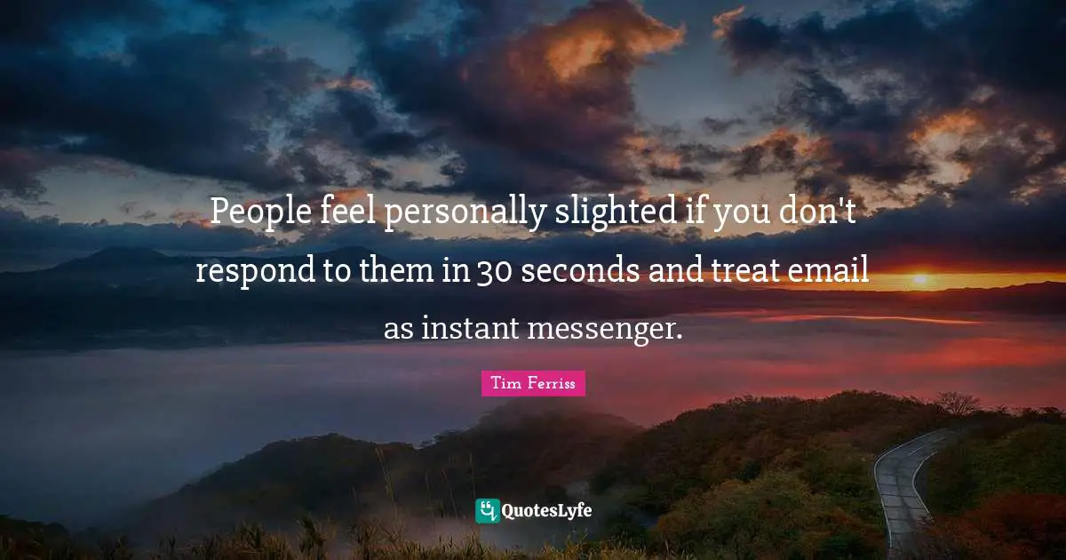 People feel personally slighted if you don't respond to them in 30 seconds and treat email as instant messenger.