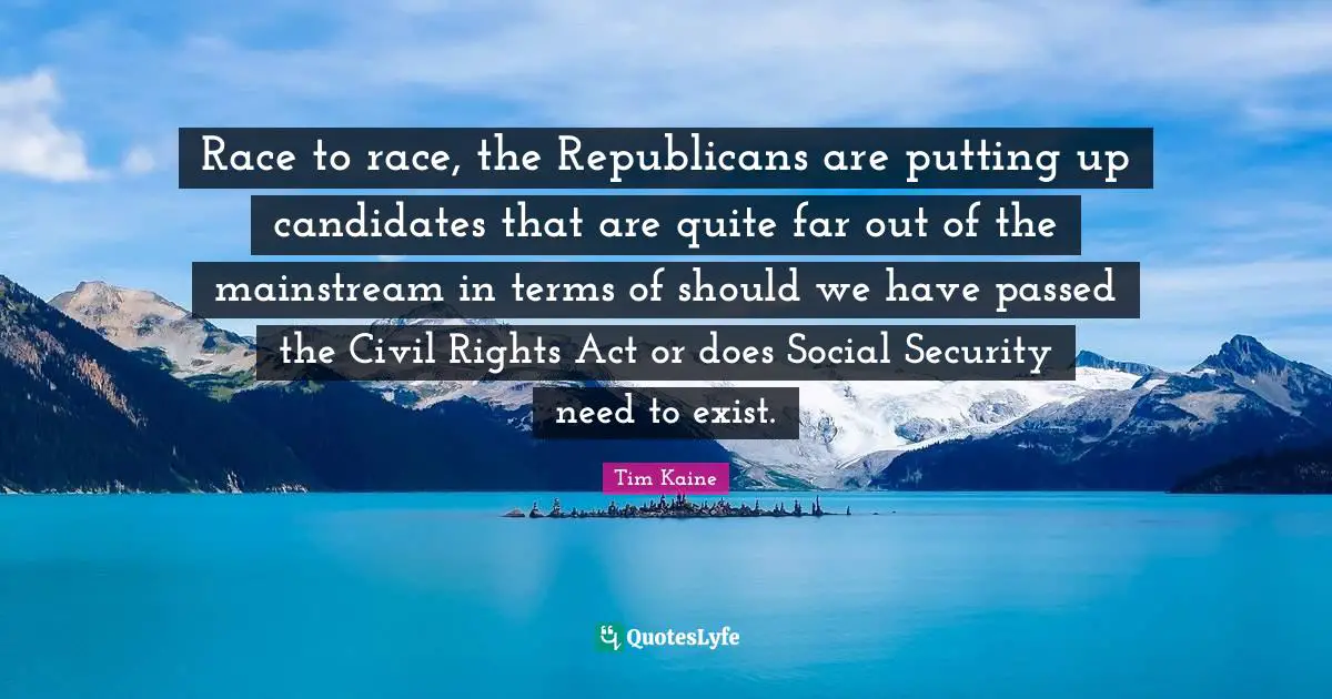 Race to race, the Republicans are putting up candidates that are quite far out of the mainstream in terms of should we have passed the Civil Rights Act or does Social Security need to exist.
