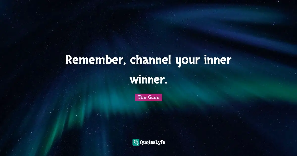 Remember, channel your inner winner.