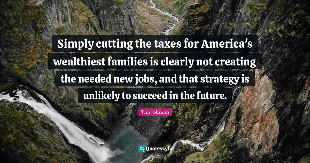Simply cutting the taxes for America's wealthiest families is clearly not creating the needed new jobs, and that strategy is unlikely to succeed in the future.