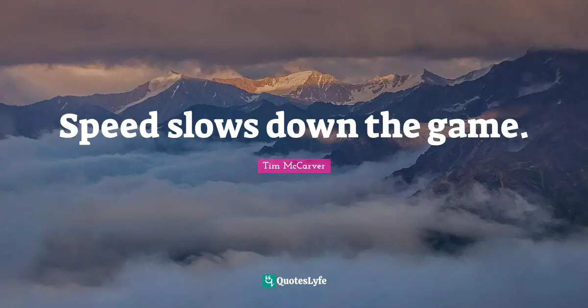 Tim McCarver Quotes: "Speed slows down the game."