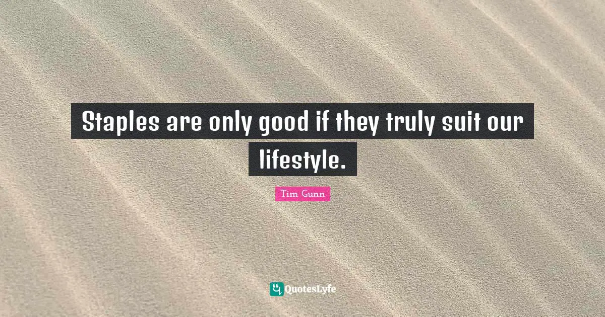 Staples are only good if they truly suit our lifestyle.