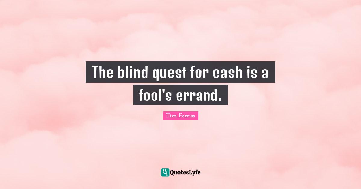 The blind quest for cash is a fool's errand.