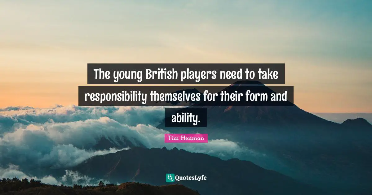 The young British players need to take responsibility themselves for their form and ability.