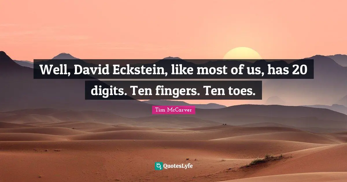 Tim McCarver Quotes: "Well, David Eckstein, like most of us, has 20 digits. Ten fingers. Ten toes."