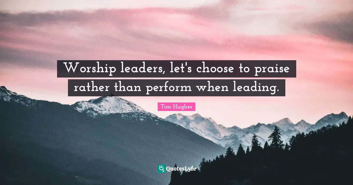 Worship leaders, let's choose to praise rather than perform when leading.