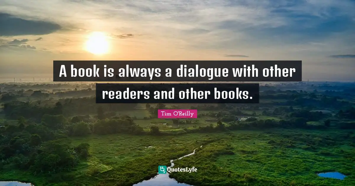 Reader Quotes: "A book is always a dialogue with other readers and other books."