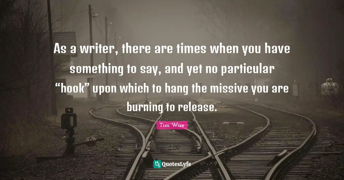 As a writer, there are times when you have something to say, and yet no particular “hook” upon which to hang the missive you are burning to release.