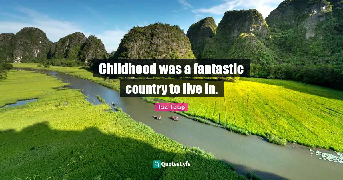 Childhood was a fantastic country to live in.