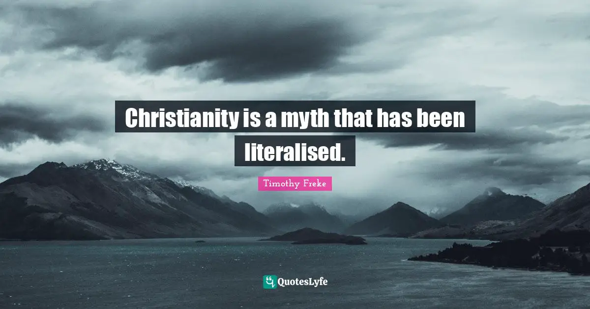 Christianity is a myth that has been literalised.