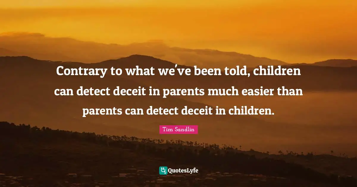 Contrary to what we've been told, children can detect deceit in parents much easier than parents can detect deceit in children.