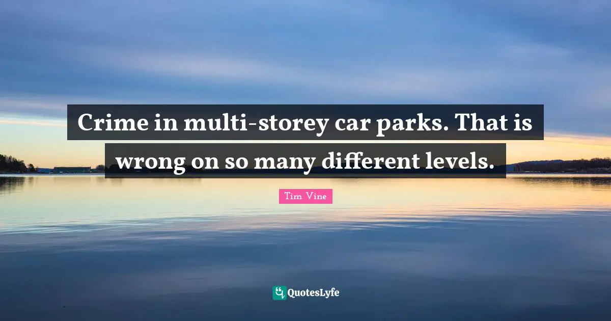 Crime in multi-storey car parks. That is wrong on so many different levels.