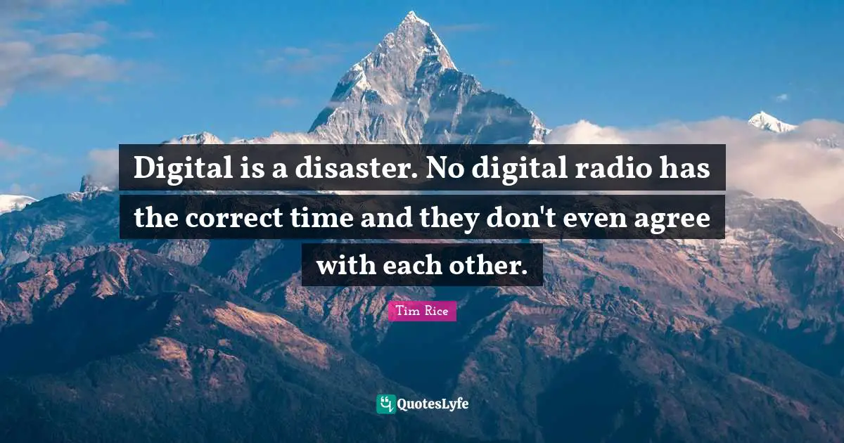 Digital is a disaster. No digital radio has the correct time and they don't even agree with each other.