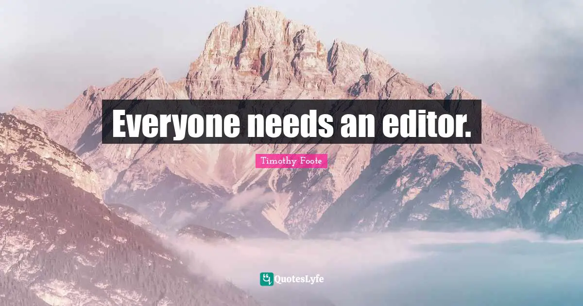 Everyone needs an editor.