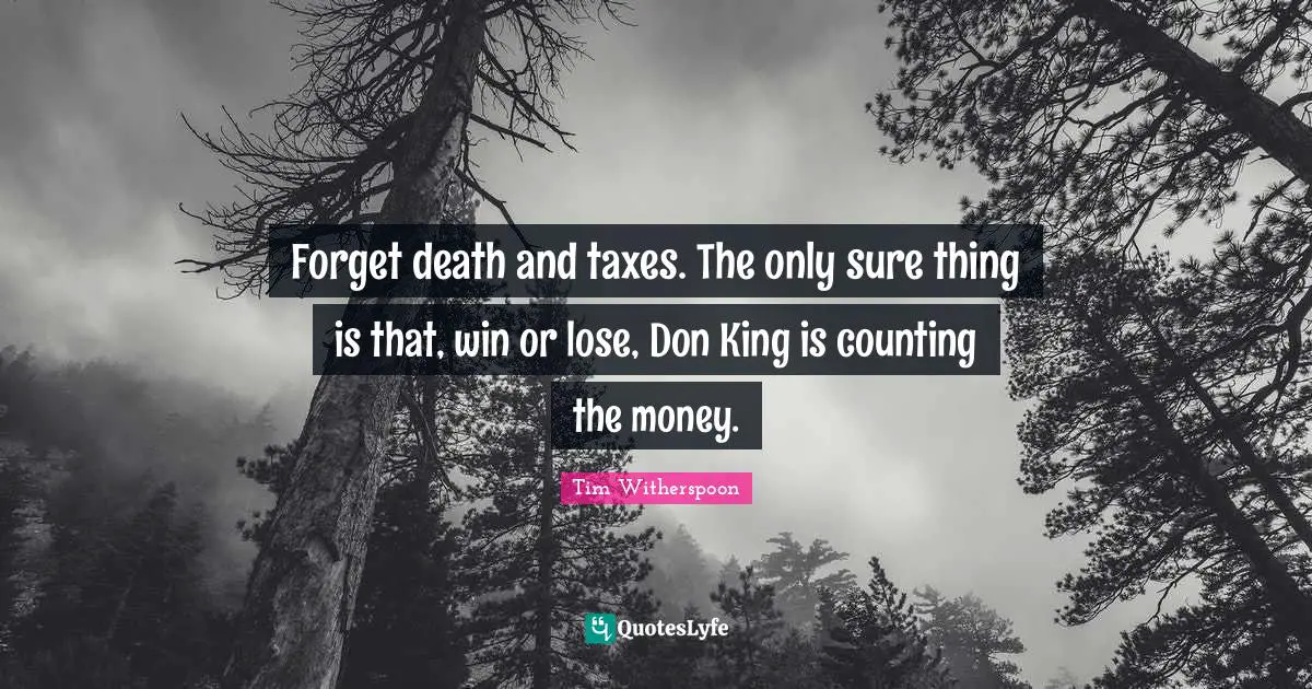 Forget death and taxes. The only sure thing is that, win or lose, Don King is counting the money.