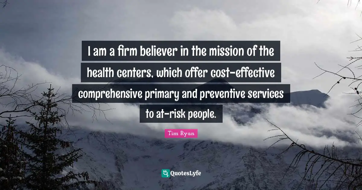 I am a firm believer in the mission of the health centers, which offer cost-effective comprehensive primary and preventive services to at-risk people.
