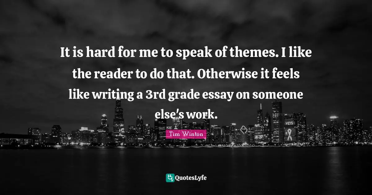It is hard for me to speak of themes. I like the reader to do that. Otherwise it feels like writing a 3rd grade essay on someone else's work.