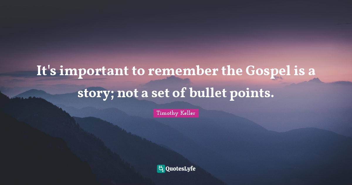 It's important to remember the Gospel is a story; not a set of bullet points.