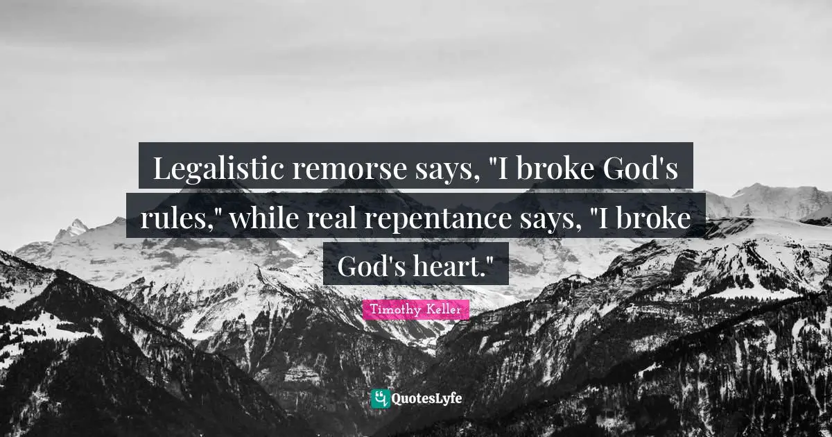 Timothy Keller Quotes: Legalistic remorse says, 