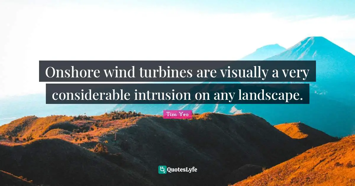 Onshore wind turbines are visually a very considerable intrusion on any landscape.