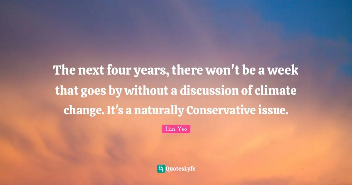 The next four years, there won't be a week that goes by without a discussion of climate change. It's a naturally Conservative issue.