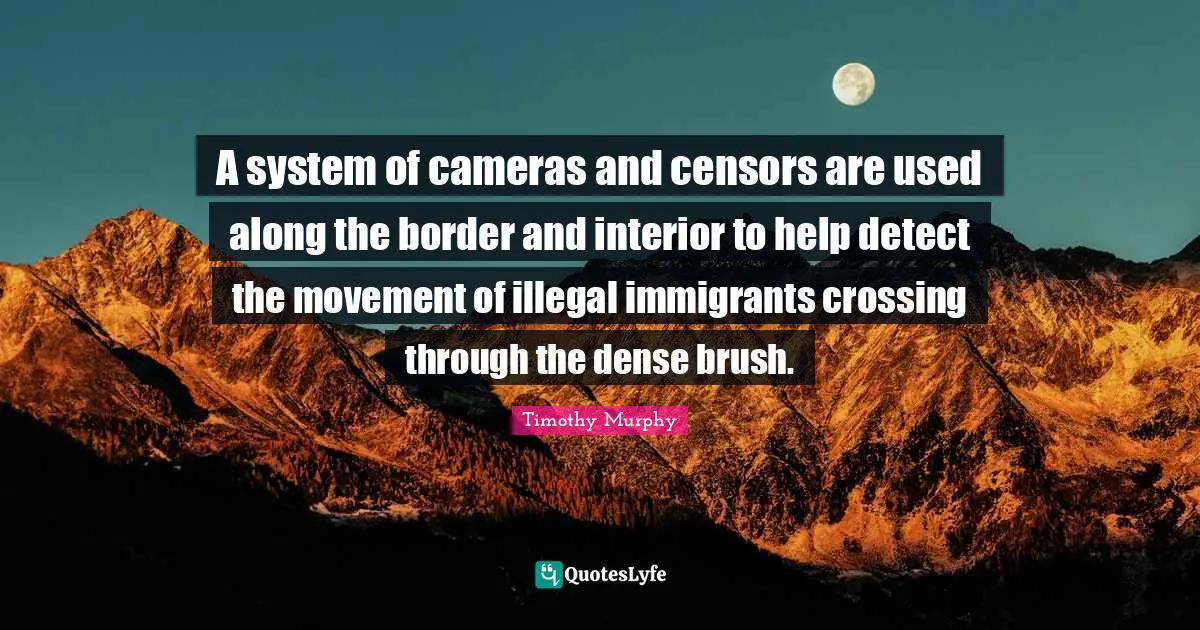 A system of cameras and censors are used along the border and interior to help detect the movement of illegal immigrants crossing through the dense brush.