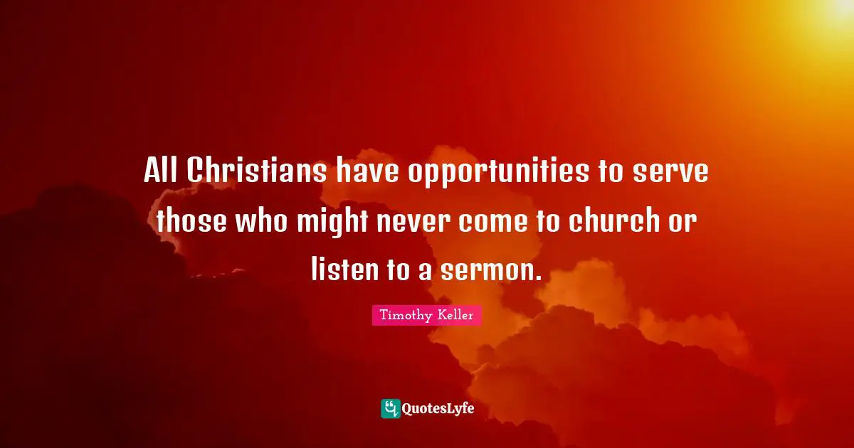 All Christians have opportunities to serve those who might never come to church or listen to a sermon.