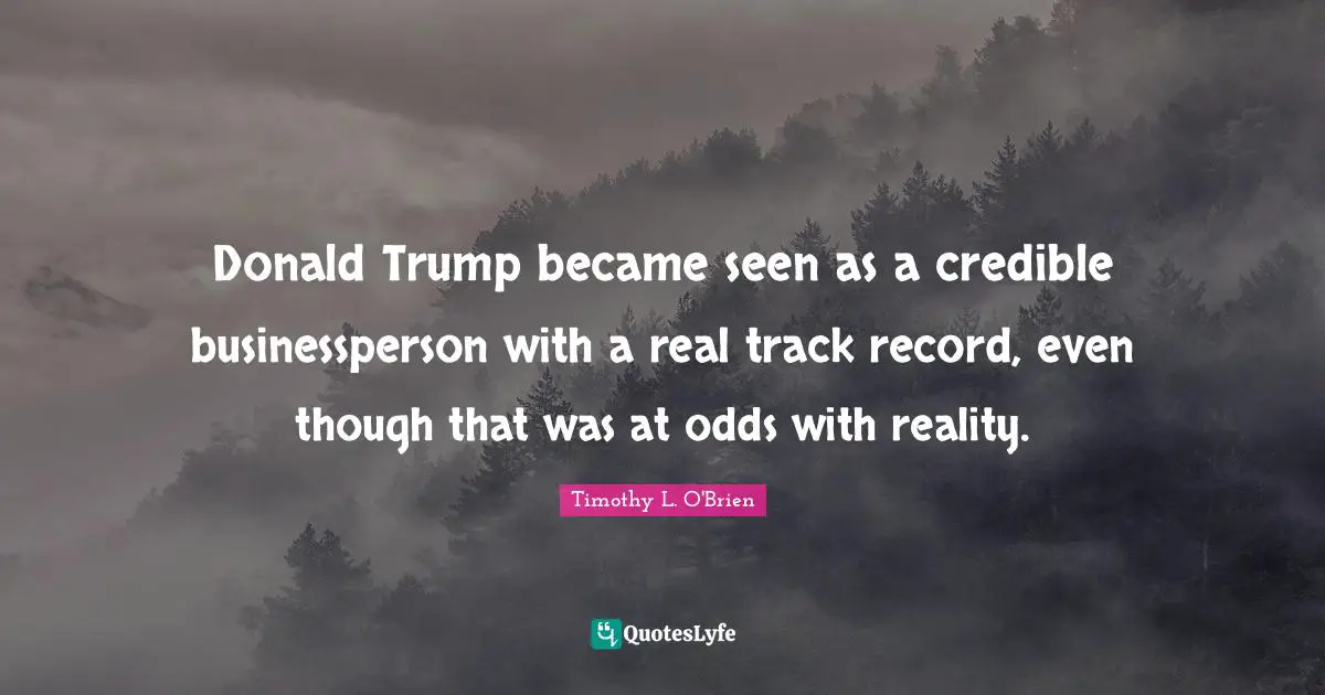 Donald Trump became seen as a credible businessperson with a real track record, even though that was at odds with reality.