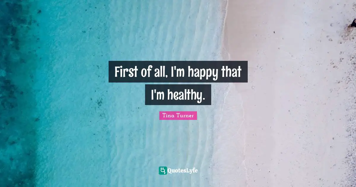 First of all, I'm happy that I'm healthy.