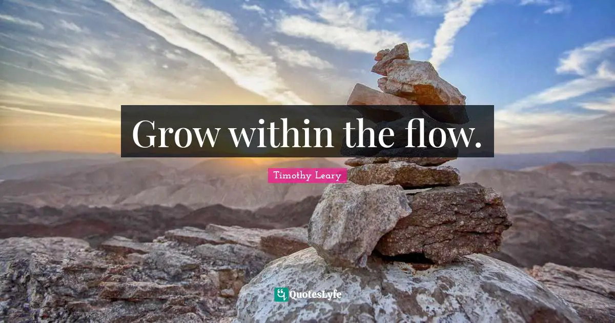 Grow within the flow.